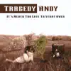 Tragedy Andy - It's Never Too Late to Start Over